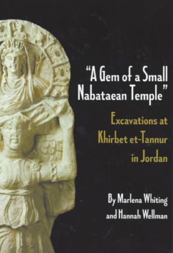 A Gem of a Small Nabataean Temple: Excavations at Khirbet Et-Tannur in Jordan