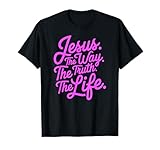 Johannes 14:6 Jesus The Way Truth Life Bibelvers Scripture God T-Shirt