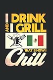  I Drink And I Grill That\'s How I Chill: Mexiko & Mexikaner Notizbuch 6\'x9\' Bier Trink Team Geschenk