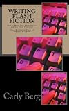 Writing Flash Fiction: How to Write Very Short Stories and Get Them Published. *Then Re-Publish Them All Together as a Book