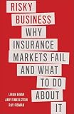 Risky Business: Why Insurance Markets Fail and What to Do About It
