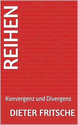 Reihen: Konvergenz und Divergenz (Keine Angst vor Mathe!)