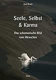  Seele, Selbst & Karma: Das schamanische Bild vom Menschen
