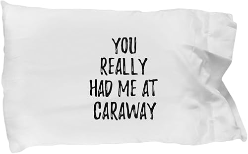 You Really Had Me at Caraway Pillowcase Funny Food Lover Gift Idea Pillow Cover Case 20x30