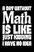 Price comparison product image A Day Without Math Is Like Just Kidding I Have No Idea: Funny math Notebook, School Math Teacher Notebook Gift Idea for Math Teacher and Student 120 Pages, Perfect for Notes and Journal