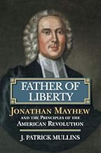 Father of Liberty: Jonathan Mayhew and the Principles of the American Revolution (American Political Thought)