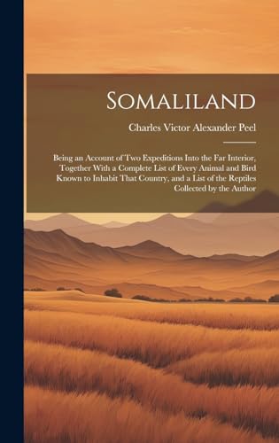 Somaliland: Being an Account of Two Expeditions Into the Far Interior, Together With a Complete List of Every Animal and Bird Known to Inhabit That ... List of the Reptiles Collected by the Author
