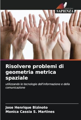 Risolvere problemi di geometria metrica spaziale: utilizzando le tecnologie dell'informazione e della comunicazione (Italian Edition)