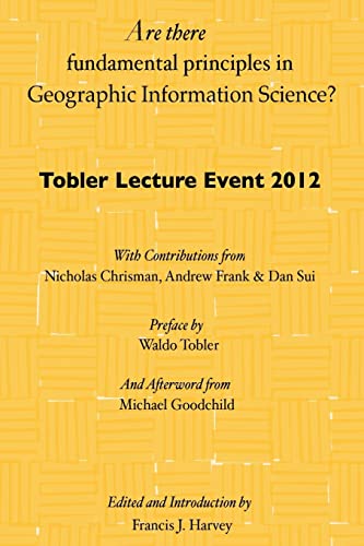 Are there fundamental principles in Geographic Information Science?: Tobler Lecture Event 2012 of the Association of American Geographers Geographic Information Systems and Science Specialty Group