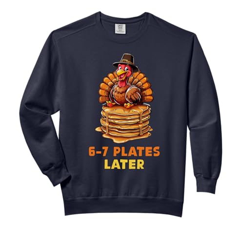 6-7 Plates Later 67 Meme Thanksgiving Turkey Day Six Seven Comfort Colors Adult Sweatshirt