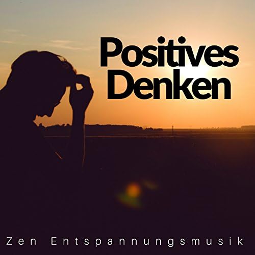 Play Positives Denken Zen Entspannungsmusik & Regeneration, Wellness