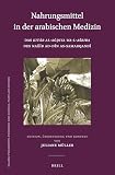 Nahrungsmittel in der arabischen Medizin: Das Kita b al-Ag d iya wa-l-asriba des Nag i b ad-Di n as-Samarqandi (Islamic Philosophy, Theology and Science. Texts and Studies, Band 101)