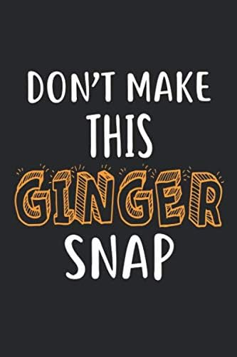 Don't Make This Ginger Snap: Ginger Journal 6x9 Inch Softcover Blank Lined Notebook With 120 Writable Pages