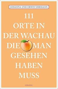 111 Orte in der Wachau, die man gesehen haben muss: Reiseführer