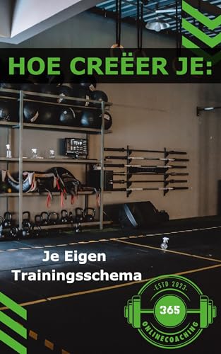 HOE CREËER JE:: Je Eigen Trainingsschema (Dutch Edition)
