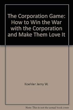 Hardcover The Corporation Game: How to Win the War with the Organization and Make Them Love It Book