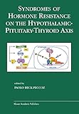 Syndromes of Hormone Resistance on the Hypothalamic-Pituitary-Thyroid Axis (Endocrine Updates, 22)