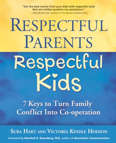 Respectful Parents, Respectful Kids: 7 Keys to Turn Family Conflict into Cooperation
