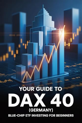 Your guide to DAX 40 (Germany): Blue-Chip ETF Investing for Beginners.: Actionable, beginner‑friendly systems.