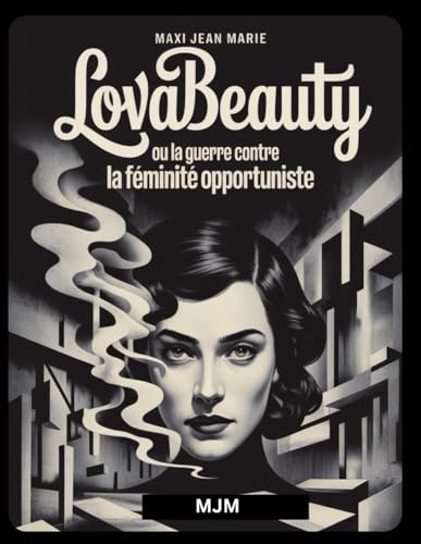 Lovabeauty ou la Guerre contre la Feminite Opportuniste: La voix qui brise le silence des hommes sacrifies