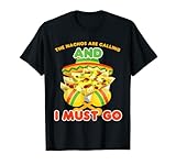Nachos Are Calling And I Must Go Mountain & Food Lover Gift T-Shirt