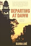 Departing at Dawn: A Novel of Argentina's Dirty War
