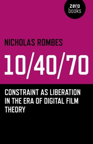 10/40/70: Constraint as Liberation in the Era of Digital Film Theory Paperback – March 28, 2014