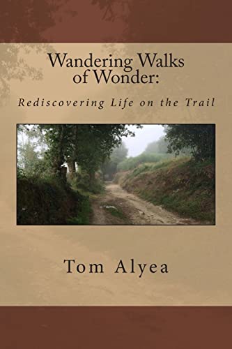 Wandering Walks of Wonder:: Rediscovering Life on the Trail