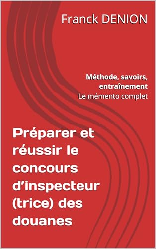 livre Préparer et réussir le concours d’inspecteur(trice) des douanes: Méthode, savoirs, entraînement – Le mémento complet
