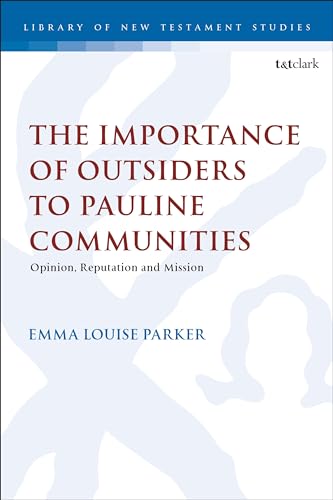 The Importance of Outsiders to Pauline Communities: Opinion, Reputation and Mission (The Library of New Testament Studies) (English Edition)