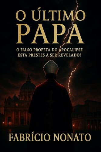 O ÚLTIMO PAPA: O falso profeta do apocalipse está prestes a ser revelado?