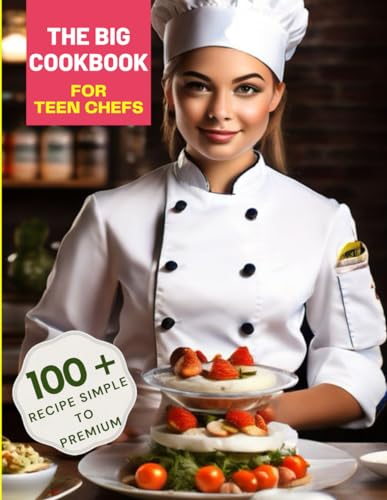 The Big Cookbook for Teen Chefs: From Kitchen Novice to Culinary Whiz with 100+ Recipe Simple To Premium image 2