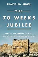 The 70 Weeks Jubilee: Israel, the Messiah, and the End of the Age in Daniel 9:24-27 1734022930 Book Cover
