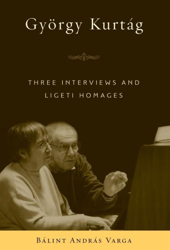 GyÃ¶rgy KurtÃ¡g: Three Interviews and Ligeti Homages (Eastman Studies in Music)