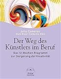 Der Weg des Künstlers im Beruf. Das 12-Wochen-Programm zur Steigerung der Kreativität - Julia Cameron, Mark Bryan, Catherine Allen Übersetzer: Diane von Weltzien 