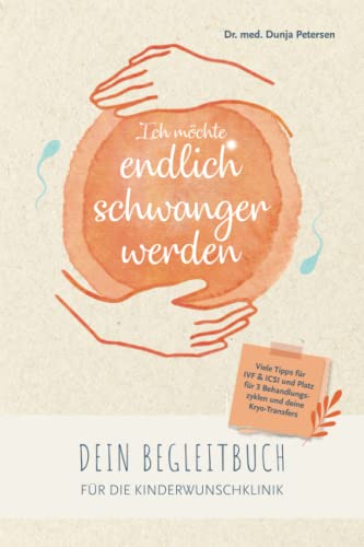 Ich möchte endlich schwanger werden: Dein Begleitbuch für die Kinderwunschklinik