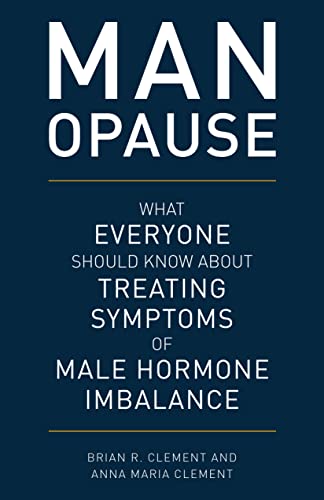 MAN-opause: What Everyone Should Know about Treating Symptoms of Male Hormone Imbalance