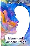 Meme und Kundalini Yoga: Ein Yoga Praxis-Buch mit 26 Übungsreihen