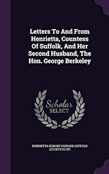 Hardcover Letters To And From Henrietta, Countess Of Suffolk, And Her Second Husband, The Hon. George Berkeley Book