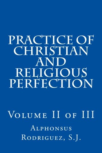 Practice of Christian and Religious Perfection: Volume II of III: Volume 2