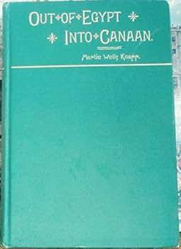 Out of Egypt Into Canaan Or, Lessons in Spiritual Geography