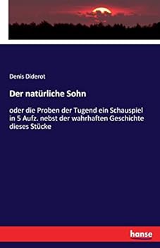 Paperback Der natürliche Sohn: oder die Proben der Tugend ein Schauspiel in 5 Aufz. nebst der wahrhaften Geschichte dieses Stücke [German] Book