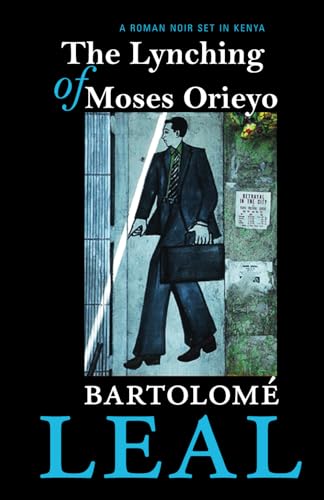 The Lynching Of Moses Orieyo: A Roman Noir Set In Kenya