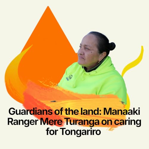Guardians of the land: Manaaki Ranger Mere Turanga on caring for Tongariro