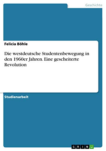 Die westdeutsche Studentenbewegung in den 1960er Jahren. Eine gescheiterte Revolution (German Edition)
