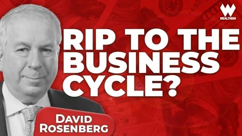 David Rosenberg: "The Business Cycle Is Dead"&mdash;The Story Investors Today Believe cover art