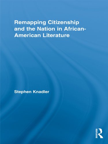Remapping Citizenship and the Nation in African-American Literature (Routledge Transnational Perspectives on American Literature)