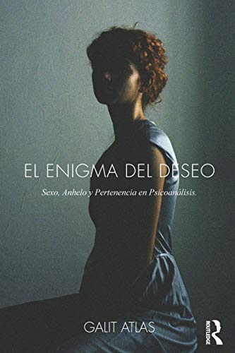 El Enigma del Deseo: Sexo, Anhelo y Pertenencia en Psicoanálisis (Spanish Edition)