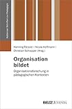 Organisation bildet: Organisationsforschung in pädagogischen Kontexten (Koblenzer Schriften zur Pädagogik)