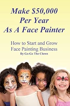 Paperback Make $50,000 Per Year As A Face Painter: How To Start and Grow A Face Painting Business Book